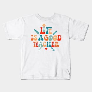 Life is a good teacher Kids T-Shirt